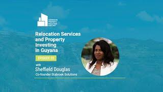 Ep. 33 [Relocation services + Property Investing in Guyana]