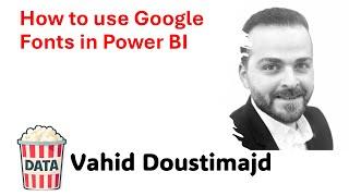 Vahid Doustimajd - How to use Google Fonts in Power BI #DataPopkorn 2024