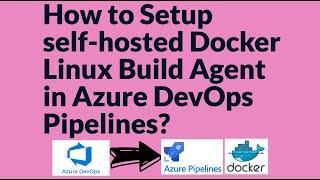 How to Setup Self-hosted Docker Build agent in Azure DevOps Pipelines | Azure DevOps Docker Agent