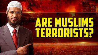 Are Muslims Terrorists? - Dr Zakir Naik