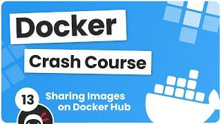 Docker Crash Course #13 - Sharing Images on Docker Hub