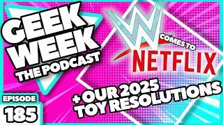 GEEK WEEK PODCAST -  2025 Toy Resolutions & WWE On Netflix