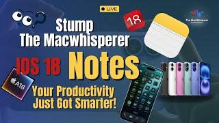  Stump the MacWhisperer! - Unlock the Power of Notes with iOS 18! 