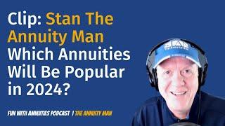 The Annuity Man: Which Annuities Will Be Popular in 2024?