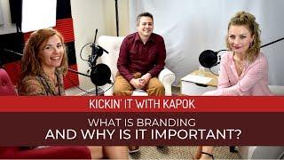 What is Branding and Why is it Important? - Kickin' it with Kapok - Episode 26