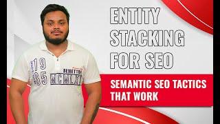 Entity Stacking for SEO | Semantic SEO tactics that work