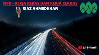 NETP NPD || RIAZ AHMEDKHAN || KERJA KERAS DAN KERJA CERDAS