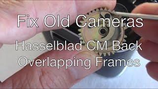 Fix Old Cameras: Hasselblad CM Back Overlapping Frames