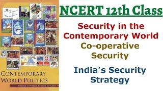 (P08C7 12th NCERT)Security in the Contemporary World|Co-operative Security|India's Security Strategy