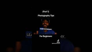 Photography Tips For Beginners (Part 1)