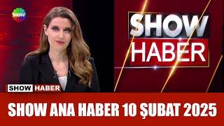 Show Ana Haber 10 Şubat 2025