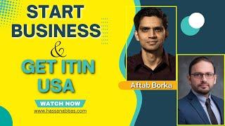 How to start your business in the USA and get ITIN?  Hassan Abbas EA podcast with Aftab Borka