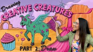 Creative Creatures: Part 2 (Draw)