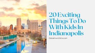 20 THINGS TO DO WITH KIDS IN INDIANAPOLIS