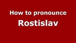 How to pronounce Rostislav (Russian/Russia) - PronounceNames.com