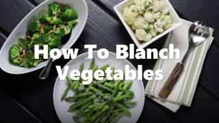 HOW TO BLANCH VEGETABLES