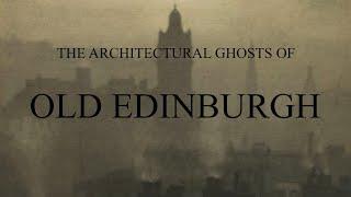 The Architectural Ghosts of Old Edinburgh