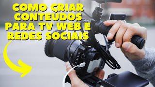 Como Criar Conteúdos para TV Web e Redes Sociais.