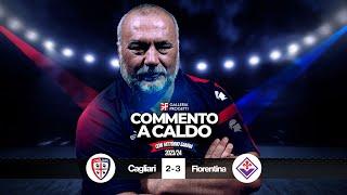 Commento a Caldo | Cagliari - Fiorentina 2-3