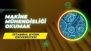 İstanbul Aydın Üniversitesi'nde Makine Mühendisliği Okumak | Makine Mühendisliği İş İmkanları, Maaş