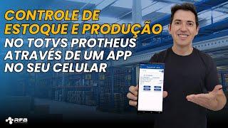 Controle de Estoque e Produção no TOTVS Protheus através de um App no seu celular