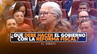 ¿Que debe hacer el Gobierno con la REFORMA FISCAL? - El Debate