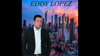 EDDY LOPEZ - VOY POR ELLA