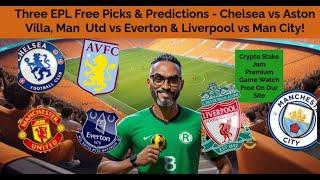 Three Free EPL Picks & Predictions   Chelsea vs Aston Villa, Man  Utd vs Everton & Liverpool vs Man