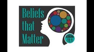 Beliefs That Matter - Pt 1 - Hebrews 11:1