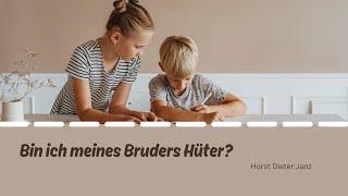 20.10.2024 Bin ich meines Bruders Hüter? (Horst D. Janz)