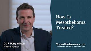 How Is Mesothelioma Treated? | Dr. F. Perry Wilson