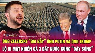 Ông Zelensky “gài bẫy” ông Putin và ông Trump, lộ bí mật khiến cả 3 đất nước cùng “dậy sóng”