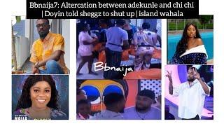 bbnaija2022: Adekunle and chichi's fight |doyin asked sheggz to shut up| My honest opinion|#bbnaija7