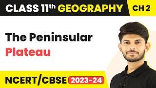 The Peninsular Plateau - Structure and Physiography | Class 11 Geography