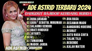 DUDA ARABAN X GARA GARA SEBOTOL MINUMAN || ADE ASTRID FULL ALBUM DANGDUT BAJIDOR TERBARU 2024