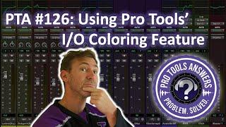 PTA #126: Using Pro Tools" new I/O Coloring Feature