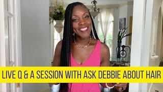 Live with Ask Debbie About Hair!