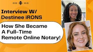 Interview Destinee Irons a Full-Time Remote Online Notary (RON): Insights, Challenges & Tips!