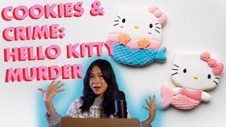 Cookies & Crime Ep 20 | Hello Kitty Murder