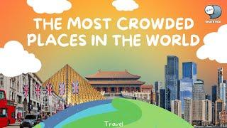 The Most Crowded Places in the World