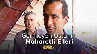 Görmeyen Ustanın Maharetli Elleri (2003) | TRT Arşiv