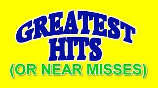 MY GREATEST HITS...  OR NEAR MISSES...