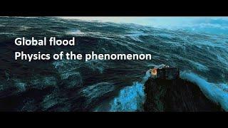 Global flood - Physics of the phenomenon