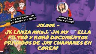 JIKOOK - JK LANZA MNSJ: "JM MY " FILTRÓ Y ROBÓ DOCUMENTOS PRIVADOS DE JM? CHAMÁN: NORMAL EN COREA