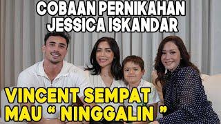 JATUH BANGUN PERCINTAAN JESSICA ISKANDAR & VINCENT VERHAAG : BADAI DATANG DI AWAL PERNIKAHAN !!