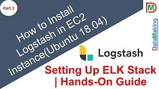 How to Install Logstash on EC2 Instance | ELK Stack | Part 2 | DataMaking | DM | Data Making