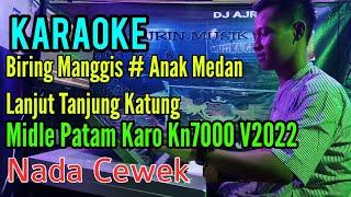 Biring Manggis - Anak Medan Lanjut Tanjung Katung [Karaoke] Patam Karo Kn7000 - Nada cewek