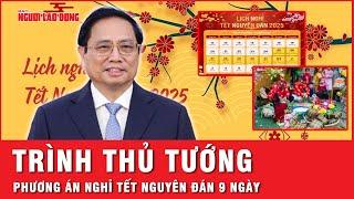 Trình Thủ tướng Chính phủ phương án nghỉ Tết nguyên đán 2025 kéo dài 9 ngày | Tin nhanh