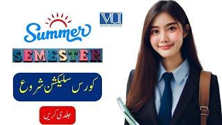 Summer Semester Course Selection |   Last date  |   Classes & Exam Schedule |   Virtual University