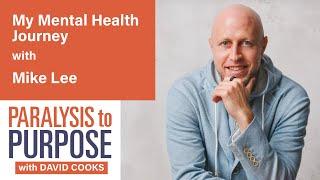 My Mental Health Journey with Mike Lee | Paralysis to Purpose Podcast S02E09